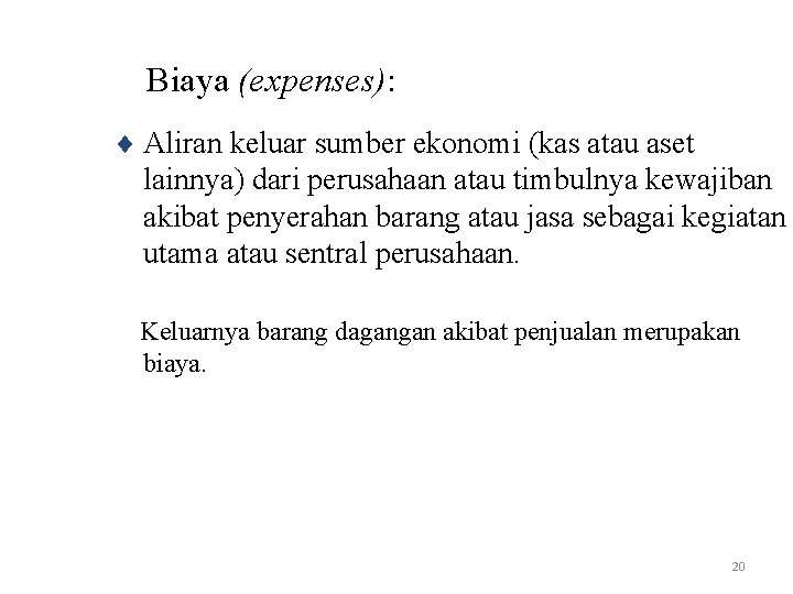 Biaya (expenses): ¨ Aliran keluar sumber ekonomi (kas atau aset lainnya) dari perusahaan atau