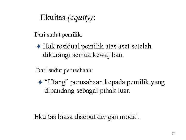 Ekuitas (equity): Dari sudut pemilik: ¨ Hak residual pemilik atas aset setelah dikurangi semua