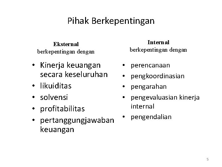 Pihak Berkepentingan Internal berkepentingan dengan Eksternal berkepentingan dengan • Kinerja keuangan secara keseluruhan •