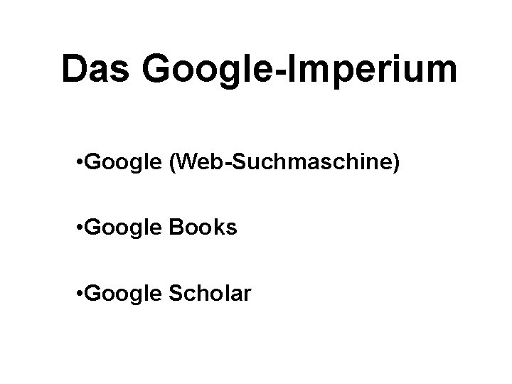 Das Google-Imperium • Google (Web-Suchmaschine) • Google Books • Google Scholar 