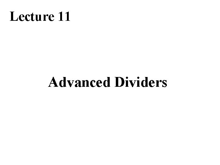 Lecture 11 Advanced Dividers 