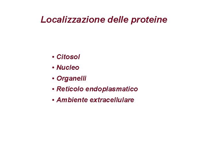 Localizzazione delle proteine • Citosol • Nucleo • Organelli • Reticolo endoplasmatico • Ambiente