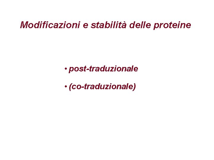 Modificazioni e stabilità delle proteine • post-traduzionale • (co-traduzionale) 