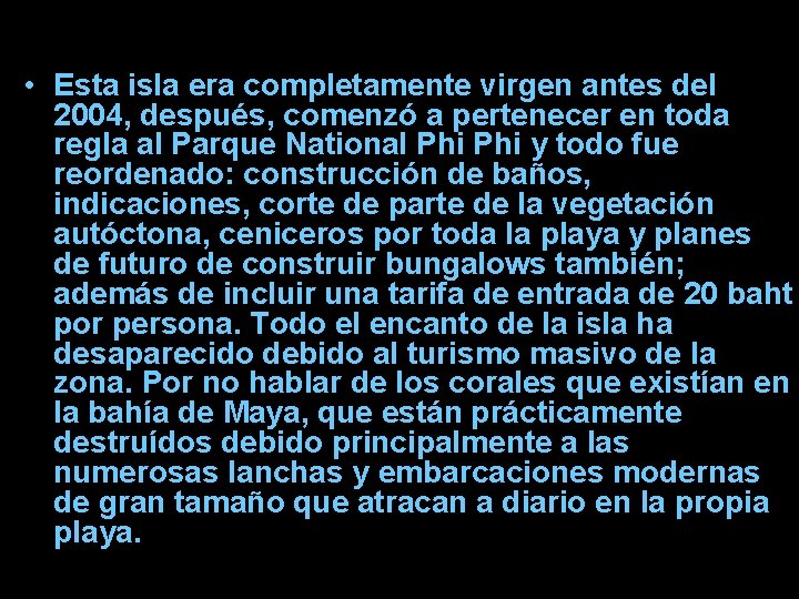  • Esta isla era completamente virgen antes del 2004, después, comenzó a pertenecer