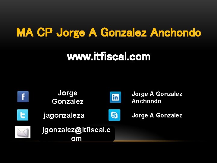 MA CP Jorge A Gonzalez Anchondo www. itfiscal. com Jorge Gonzalez Jorge A Gonzalez