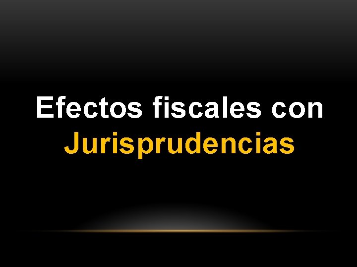 Efectos fiscales con Jurisprudencias 