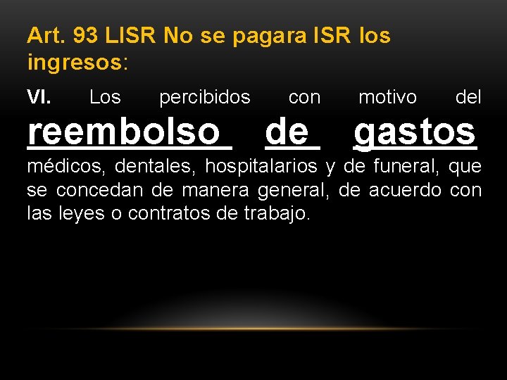 Art. 93 LISR No se pagara ISR los ingresos: VI. Los percibidos reembolso con