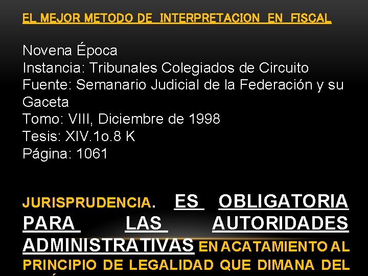 EL MEJOR METODO DE INTERPRETACION EN FISCAL Novena Época Instancia: Tribunales Colegiados de Circuito