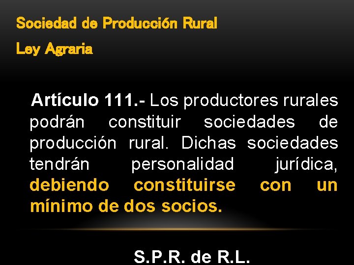 Sociedad de Producción Rural Ley Agraria Artículo 111. - Los productores rurales podrán constituir
