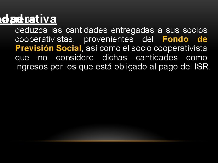 ooperativa edad La II. que deduzca las cantidades entregadas a sus socios cooperativistas, provenientes