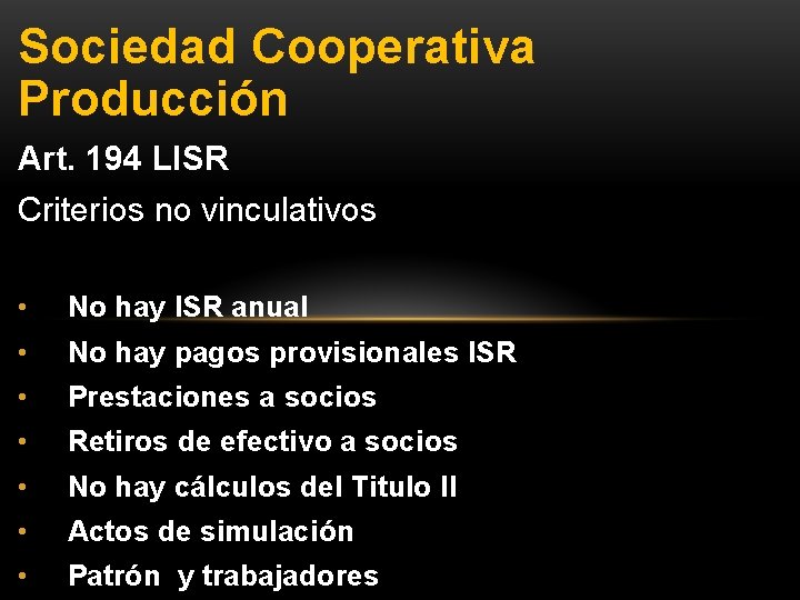 Sociedad Cooperativa Producción Art. 194 LISR Criterios no vinculativos • No hay ISR anual