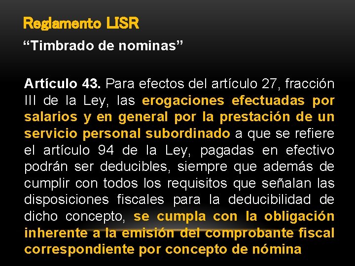 Reglamento LISR “Timbrado de nominas” Artículo 43. Para efectos del artículo 27, fracción III