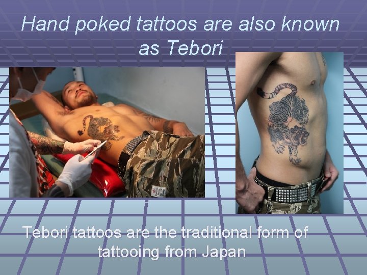 Hand poked tattoos are also known as Tebori tattoos are the traditional form of
