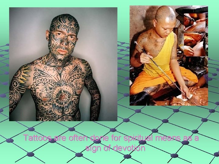 Tattoos are often done for spiritual means as a sign of devotion 
