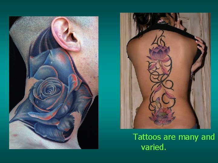 Tattoos are many and varied. 