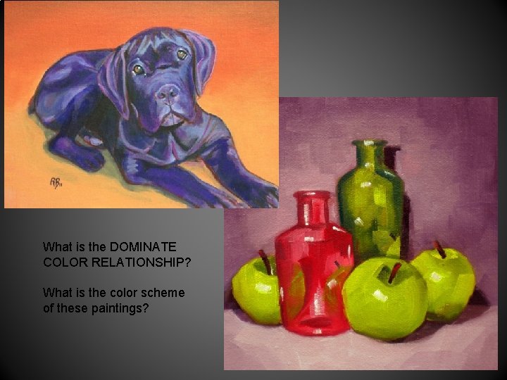 What is the DOMINATE COLOR RELATIONSHIP? What is the color scheme of these paintings? What is the DOMINATE COLOR RELATIONSHIP? What is the color scheme of these paintings?