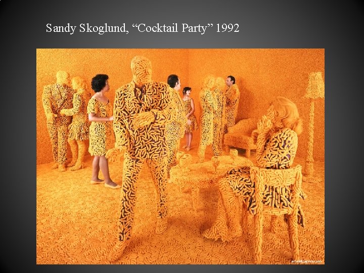 Sandy Skoglund, “Cocktail Party” 1992 Sandy Skoglund, “Cocktail Party” 1992