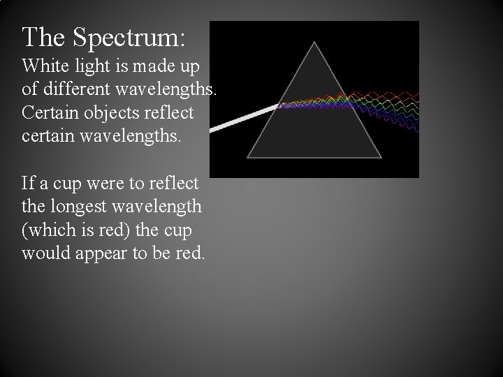 The Spectrum: White light is made up of different wavelengths. Certain objects reflect certain The Spectrum: White light is made up of different wavelengths. Certain objects reflect certain