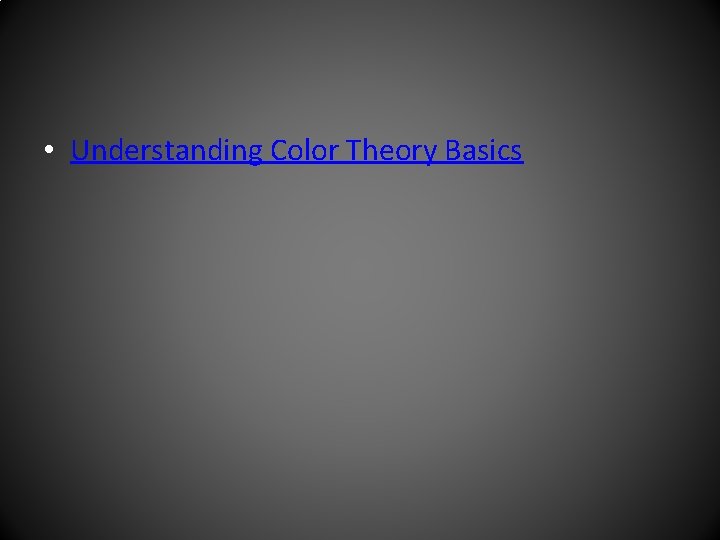 • Understanding Color Theory Basics • Understanding Color Theory Basics