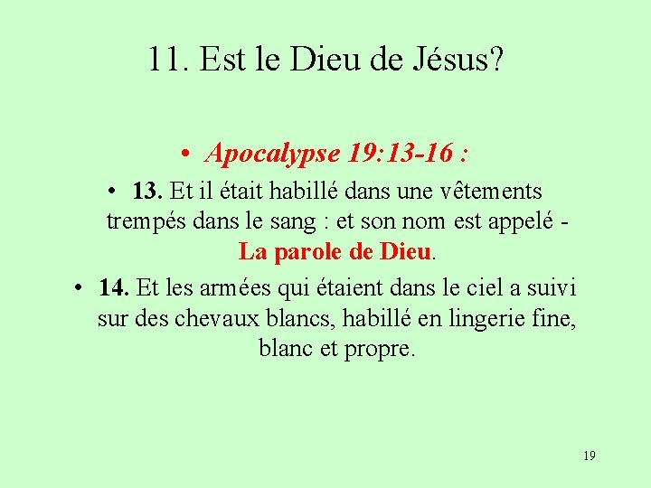 11. Est le Dieu de Jésus? • Apocalypse 19: 13 -16 : • 13.