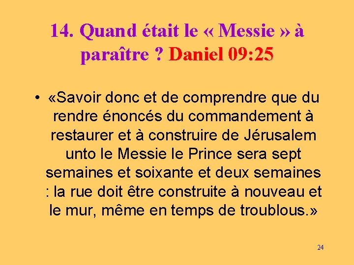 14. Quand était le « Messie » à paraître ? Daniel 09: 25 •