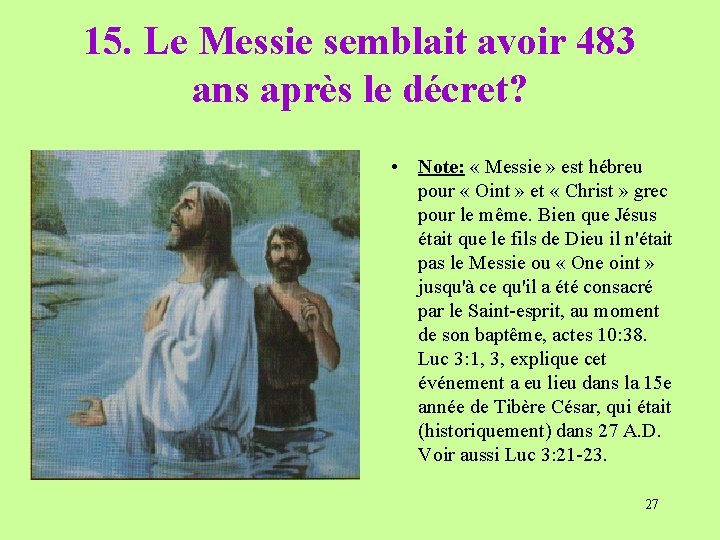 15. Le Messie semblait avoir 483 ans après le décret? • Note: « Messie