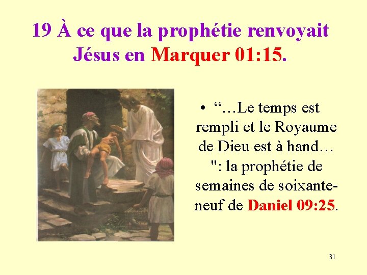 19 À ce que la prophétie renvoyait Jésus en Marquer 01: 15. • “…Le