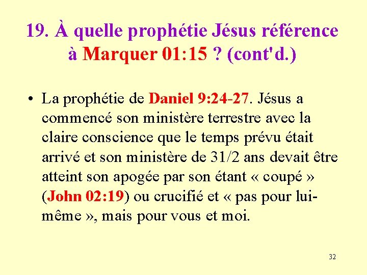 19. À quelle prophétie Jésus référence à Marquer 01: 15 ? (cont'd. ) •