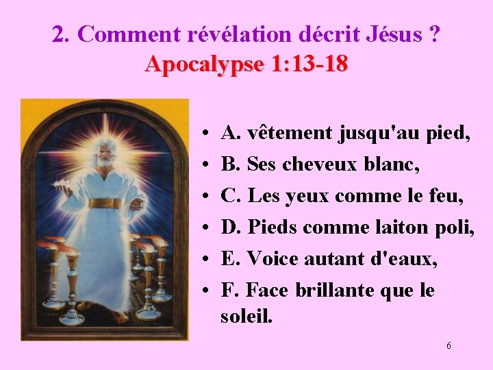 2. Comment révélation décrit Jésus ? Apocalypse 1: 13 -18 • • • A.