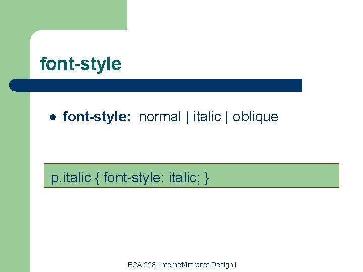 font-style l font-style: normal | italic | oblique p. italic { font-style: italic; }