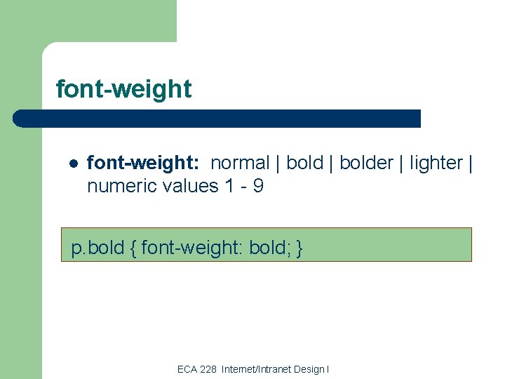 font-weight l font-weight: normal | bolder | lighter | numeric values 1 - 9