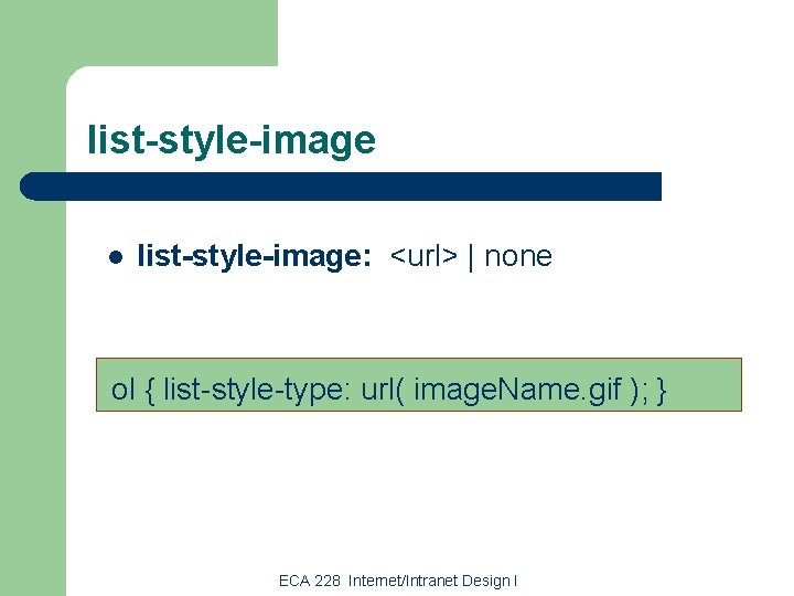 list-style-image l list-style-image: <url> | none ol { list-style-type: url( image. Name. gif );