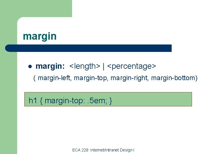 margin l margin: <length> | <percentage> ( margin-left, margin-top, margin-right, margin-bottom) h 1 {