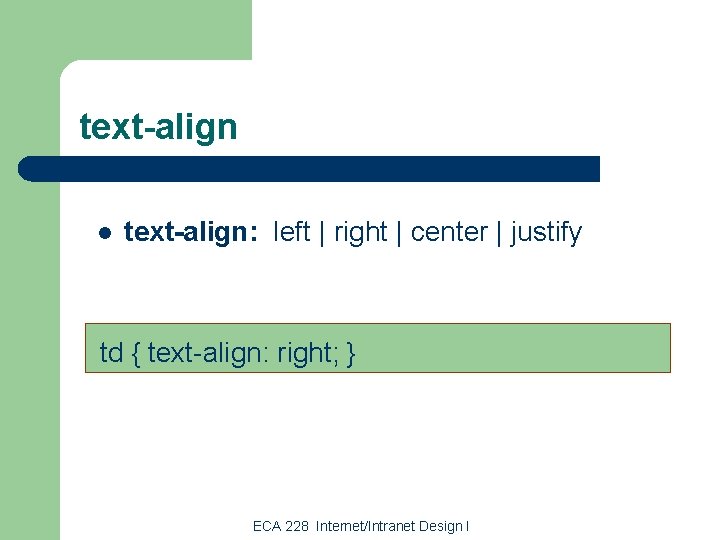 text-align l text-align: left | right | center | justify td { text-align: right;