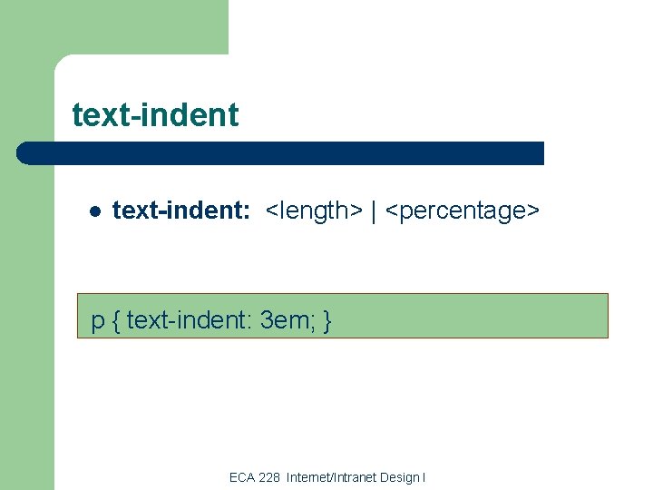 text-indent l text-indent: <length> | <percentage> p { text-indent: 3 em; } ECA 228