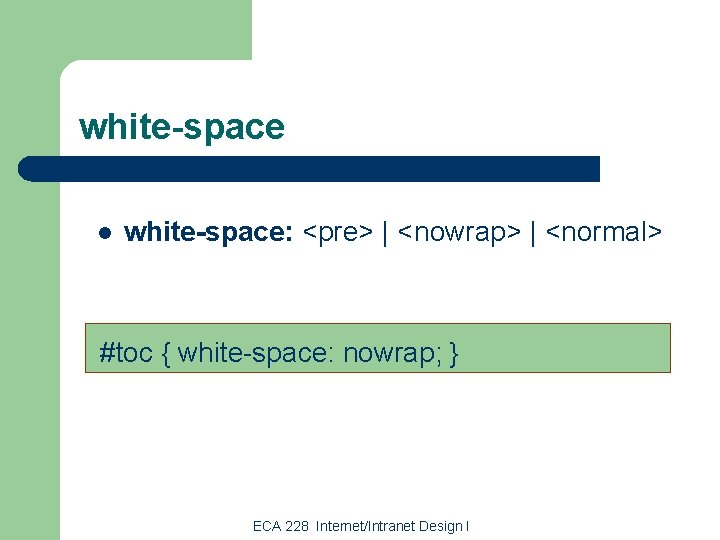 white-space l white-space: <pre> | <nowrap> | <normal> #toc { white-space: nowrap; } ECA