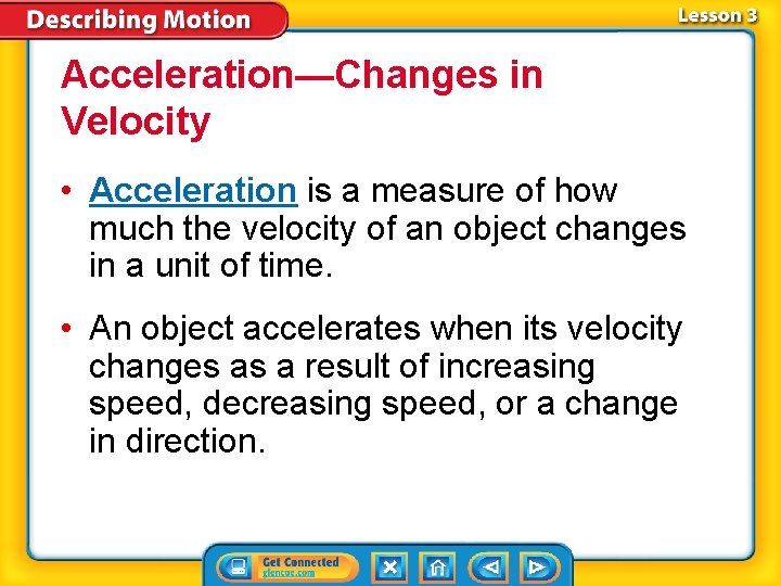 Acceleration—Changes in Velocity • Acceleration is a measure of how much the velocity of