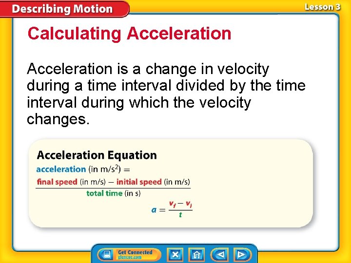 Calculating Acceleration is a change in velocity during a time interval divided by the