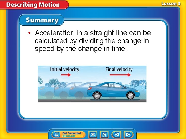  • Acceleration in a straight line can be calculated by dividing the change