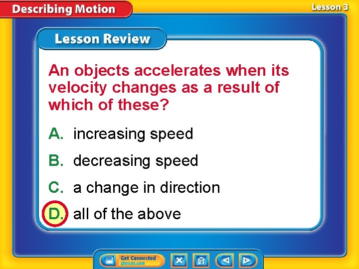 An objects accelerates when its velocity changes as a result of which of these?