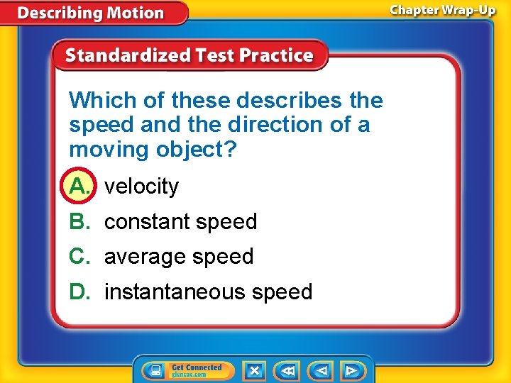 Which of these describes the speed and the direction of a moving object? A.