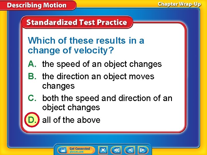Which of these results in a change of velocity? A. the speed of an