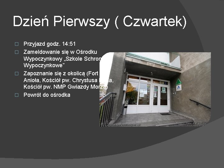 Dzień Pierwszy ( Czwartek) Przyjazd godz. 14: 51 � Zameldowanie się w Ośrodku Wypoczynkowy