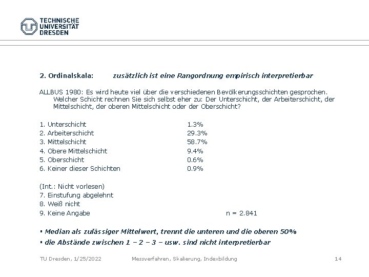 2. Ordinalskala: zusätzlich ist eine Rangordnung empirisch interpretierbar ALLBUS 1980: Es wird heute viel