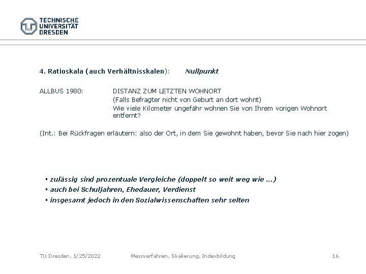 4. Ratioskala (auch Verhältnisskalen): ALLBUS 1980: Nullpunkt DISTANZ ZUM LETZTEN WOHNORT (Falls Befragter nicht