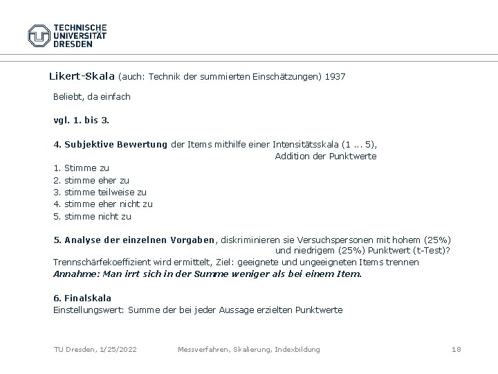 Likert-Skala (auch: Technik der summierten Einschätzungen) 1937 Beliebt, da einfach vgl. 1. bis 3.