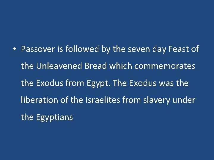  • Passover is followed by the seven day Feast of the Unleavened Bread