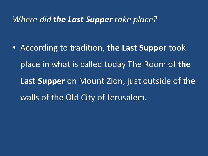 Where did the Last Supper take place? • According to tradition, the Last Supper