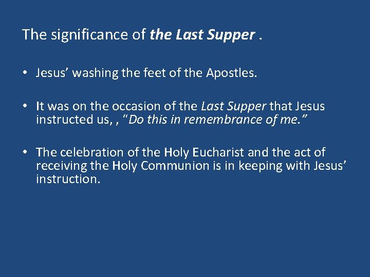 The significance of the Last Supper. • Jesus’ washing the feet of the Apostles.