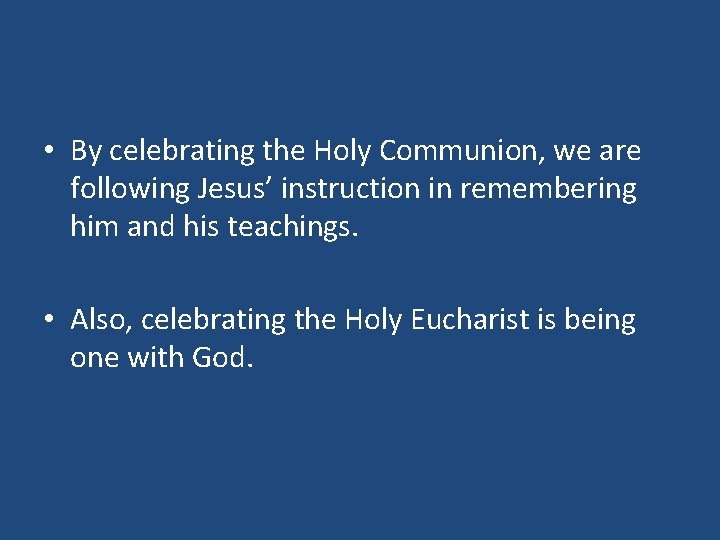 • By celebrating the Holy Communion, we are following Jesus’ instruction in remembering • By celebrating the Holy Communion, we are following Jesus’ instruction in remembering